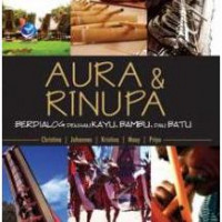 Aura dan rinupa : berdialog dengan kayu, bambu, dan batu