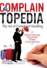 Complaintopedia : the art complaint handling keluhan tamu yang sering terjadi di hotel dan kunci solusinya