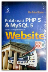 Kolaborasi PHP 5 dan MySQL 5 : untuk pengembangan website