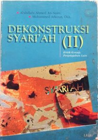 Dekonstruksi syari'ah (II) : kritik konsep, penjelajahan lain