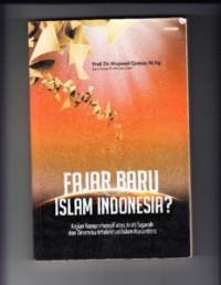 Fajar baru Islam Indonesia ? Kajian komprehensif atas sejarah dan dinamika intelektual Islam Nusantara