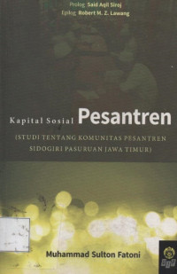 Kapital sosial pesantren : studi tentang komunitas pesantren Sidogiri Pasuruan Jawa Tengah
