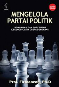 Mengelola partai politik: komunikasi dan positioning ideologi politik di era demokrasi