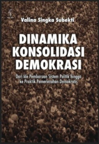 Image of Dinamika konsolidasi demokrasi : dari ide pembaruan sistem politik hingga ke praktik pemerintahan demokratis