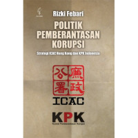 Image of Politik pemberantasan korupsi : strategi ICAC Hong Kong dan KPK Indonesia