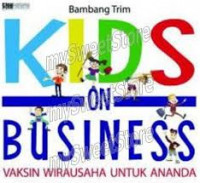 Kids on business; vaksin wirausaha untuk ananda