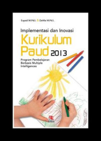 Implementasi dan inovasi kurikulum PAUD 2013 : program pembelajaran berbasisi multiple intelligence