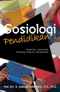 Sosiologi pendidikan : analisis sosiologi tengtang praksis pendidikan
