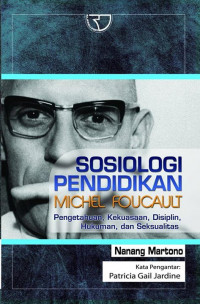 Sosiologi pendidikan Michel Foucault : pengetahuan, kekuasaan, disiplin, hukuman, dan seksualitas