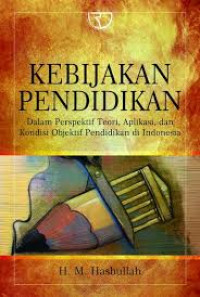 Kebijakan pendidikan dalam perspektif teori, aplikasi, dan kondisi objektif pendidikan di Indonesia