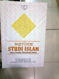 Metode studi Islam: jalan tengah memahami Islam