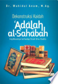 Image of Dekontruksi kaidah 'adalah al-sahabah : implikasinya terhadap studi ilmu hadits