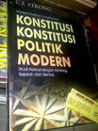 Modern political constitutions, konstitusi-konstitusi politik modern : studi perbandingan tentang sejarah dan bentuk