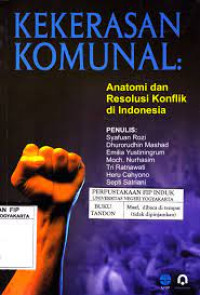 Kekerasan komunal : anatomi dan resolusi konflik di Indonesia