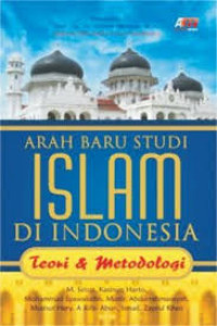 Arah baru studi Islam di Indonesia : teori dan metodologi