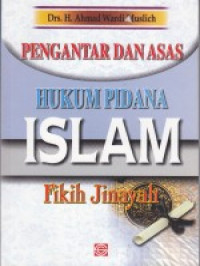 Pengantar dan asas hukum pidana Islam : fikih jinayah