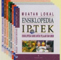 Muatan lokal ensiklopedia IPTEK : ensiklopedia sains untuk pelajar dan umum