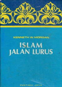 Islam jalan lurus : Islam ditafsirkan oleh kaum muslimin