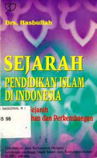 Sejarah pendidikan Islam di Indonesia : lintasan sejarah pertumbuhan dan perkembangan