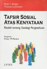 Tafsir sosial atas kenyataan : Risalah tentang sosiologi pengetahuan