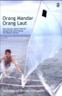 Orang Mandar orang laut : kebudayaan bahari Mandar mengarungi gelombang perubahan zaman