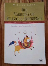 The varieties of religious experience : pengalaman-pengalaman religius