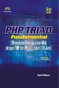 PHP triad fundamental : memahami pemograman web dengan PHP MySQL dalam 24 jam
