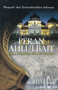 Peran Ahlulbait Dalam Penyebaran Islam Di Nusantara : Menguak Akar Spiritualitas Islam Indonesia