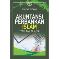 Akuntansi perbankan Islam : teori dan praktik