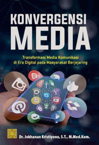 Konvergensi media : transformasi media komunikasi di era digital pada masyarakat berjejaring