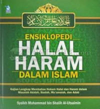Ensiklopedi halal haram dalam islam : kajian lengkap membahas halal dan haram dalam masalah akidah, ibadah, mu'amalah, dan adab