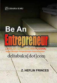 Be an entrepreneur (jadilah seorang wirausaha) : kajian strategis pengembangan kewirausahaan
