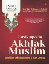 Ensiklopedia akhlak muslim : berakhlak terhadap sesama dan alam semesta