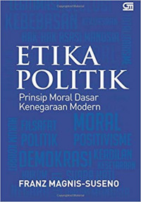 Etika politik : prinsip moral dasar kenegaraan modern