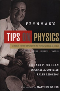 Feynman's tips on physics :reflections, advice, insights, practice : a problem-solving supplement to the Feynman lectures on physics