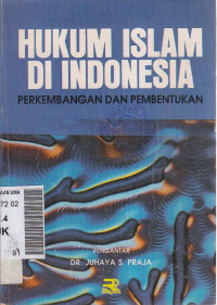 Hukum Islam di Indonesia : perkembangan dan pembentukan
