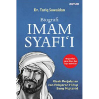 Biografi Imam Syafi'i : kisah perjalanan dan pelajaran hidup sang mujtahid