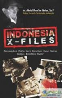 Indonesia X-Files : mengungkap fakta dari kematian Bung Karno sampai kematian Munir