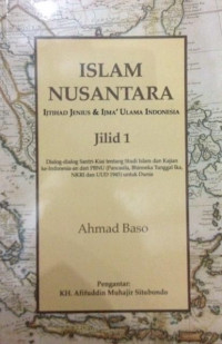 Islam Nusantara : ijtihad jenius dan ijma' Ulama Indonesia Jilid I