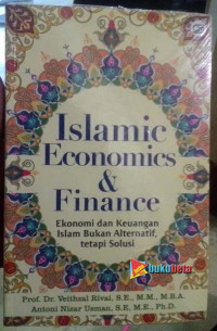Islamic economics and finance: ekonomi dan keuangan Islam bukan alternatif tapi solusi