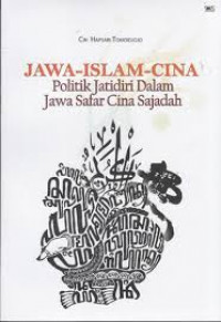 Image of Jawa-Islam-Cina : politik jatidiri dalam Jawa safar Cina sajadah