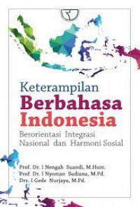 Ketrampilan berbahasa Indonesia : berorinentasi integrasi naional dan harmoni sosial