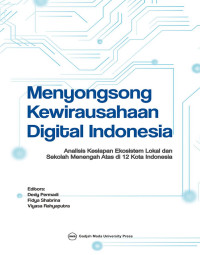 Menyongsong Kewirausahaan digital Indonesia : anasilis kesiapan ekosistem lokal dan sekolah menengah atas di 12 kota Indonesia