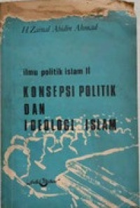 Konsepsi politik dan ideologi Islam : ilmu politik Islam jilid II