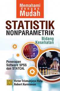Memahami dengan mudah statistik nonpapametrik bidang kesehatan : penerapan software SPSS dan STATCAL