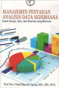 Manajemen penyajian analisis data sederhana : untuk skripsi, tesis, dan disertasi yang bermutu
