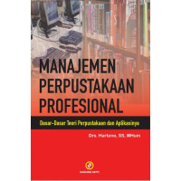 Manajemen perpustakaan profesional: dasar dasar teori perpustakaan dan aplikasinya