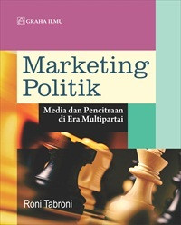 Marketing politik  : media pencitraan di era multipartai