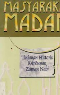 Image of Masyarakat madani : tinjauan historis kehidupan zaman Nabi