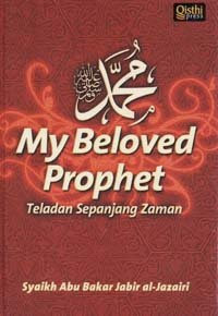 Muhammad s.a.w. my beloved prophet : teladan sepanjang zaman